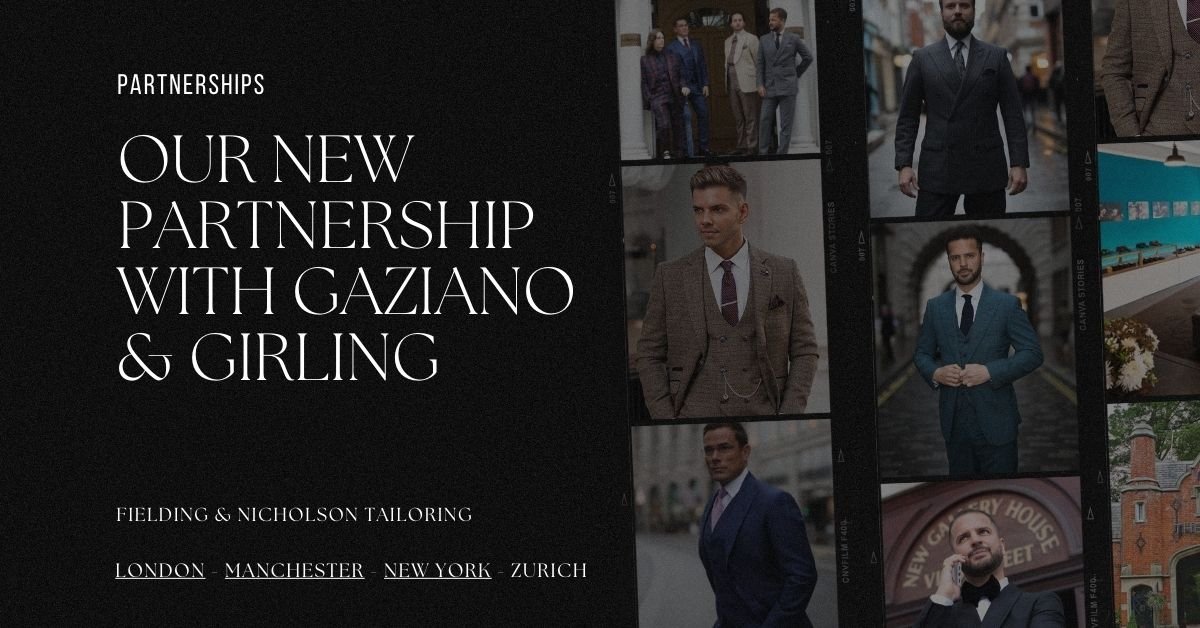 Our New Partnership With Gaziano & Girling - Fielding & Nicholson Tailoring London